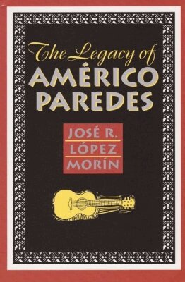 Jose R. Lopez Morin - Legacy of Americo Paredes, Inbunden. Tillgänglighet: Tillfälligt slut