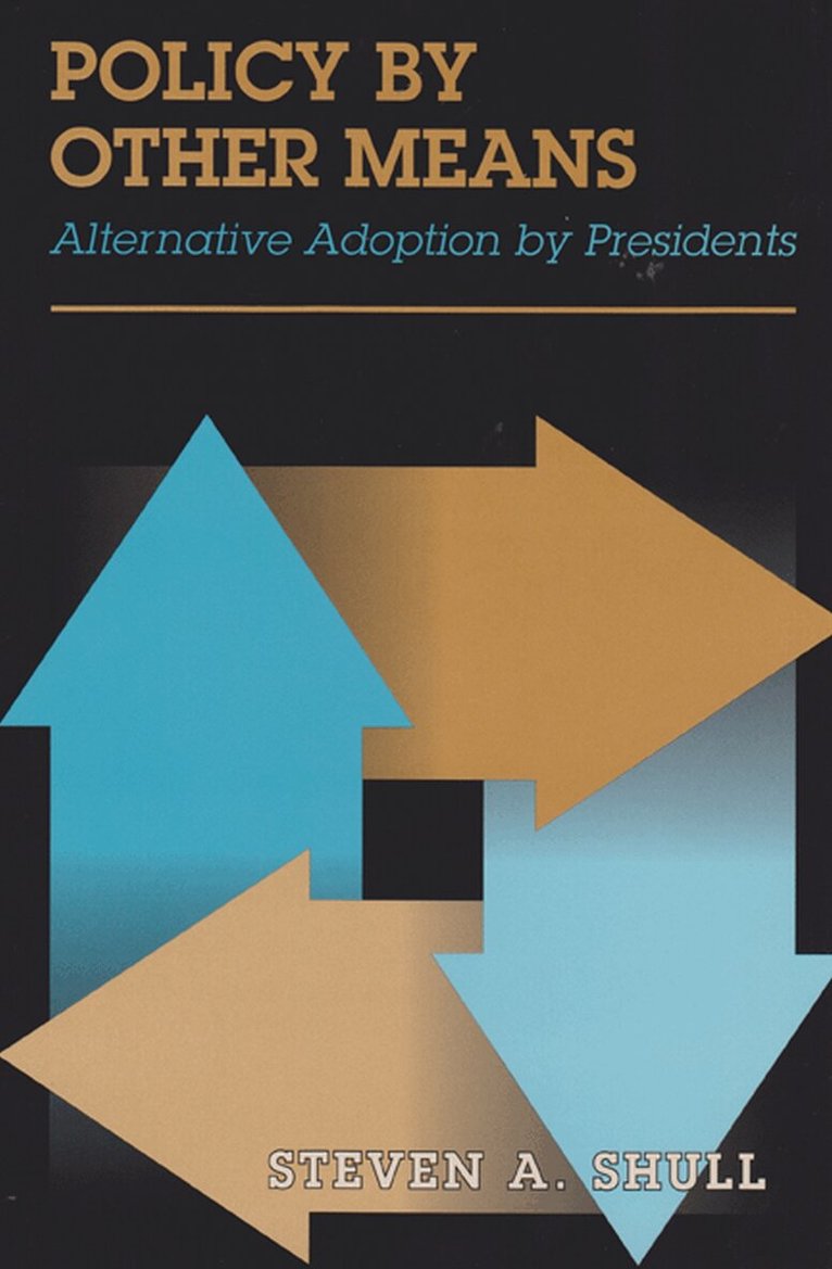 Steven A. Shull - Policy by Other Means, Inbunden
