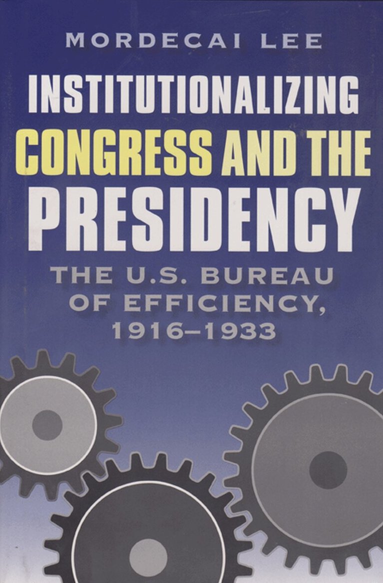 Mordecai Lee - Institutionalizing Congress and the Presidency, Inbunden