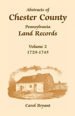 Carol Bryant - Abstracts of Chester County, Pennsylvania, Land Records, Häftad