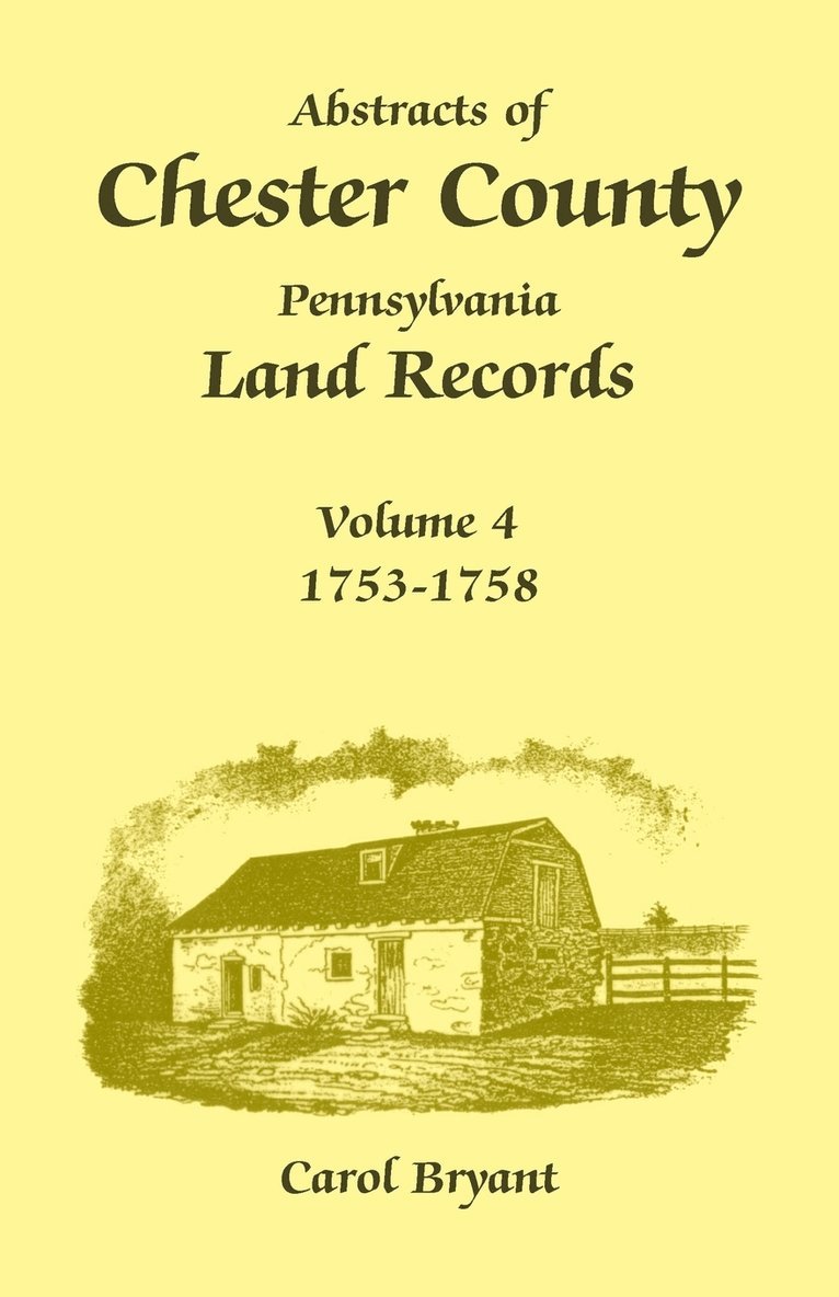 Carol Bryant - Abstracts of Chester County, Pennsylvania Land Records, Volume 4, Häftad
