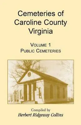 Herbert Ridgeway Collins - Cemeteries of Caroline County, Virginia, Volume 1, Public Cemeteries, Häftad. Tillgänglighet: Lägg i varukorg