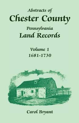 Carol Bryant - Abstracts of Chester County, Pennsylvania, Land Records, Häftad