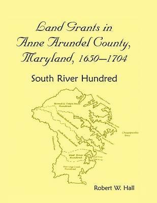 Jj Keller & Associates - Land Grants in Anne Arundel County, Maryland, 1650-1704, Häftad