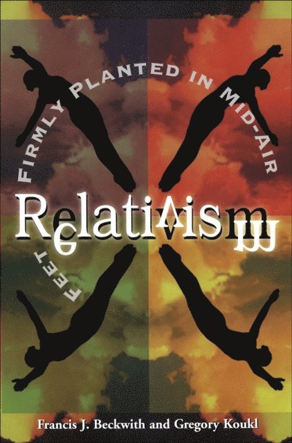 Gregory Koukl, Francis J. Beckwith - Relativism, E-bok