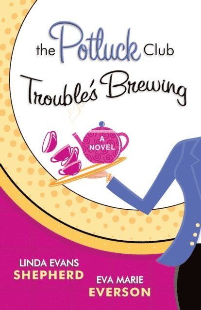 Eva Marie Everson, Linda Evans Shepherd - Potluck Club--Trouble's Brewing (The Potluck Club Book #2), E-bok
