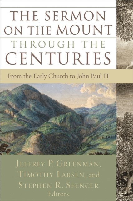 Stephen R. Spencer, Timothy Larsen, Jeffrey P. Greenman - Sermon on the Mount through the Centuries, E-bok