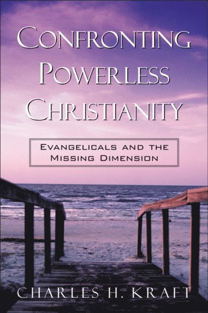 Charles H. Kraft - Confronting Powerless Christianity, E-bok