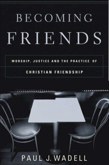 Paul J. Wadell - Becoming Friends, E-bok