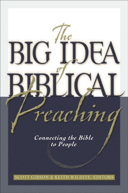 Scott M. Gibson, Keith Willhite - Big Idea of Biblical Preaching, E-bok