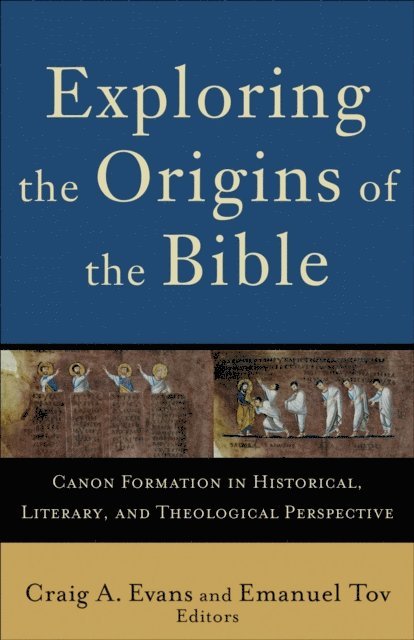 Emanuel Tov, Craig A. Evans - Exploring the Origins of the Bible (Acadia Studies in Bible and Theology), E-bok