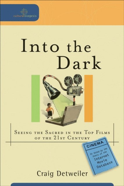Craig Detweiler - Into the Dark (Cultural Exegesis), E-bok