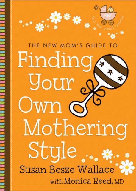 Monica,MD Reed, Susan Besze Wallace - New Mom's Guide to Finding Your Own Mothering Style (The New Mom's Guides), E-bok