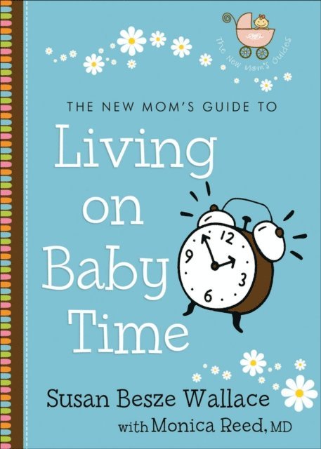 Monica,MD Reed, Susan Besze Wallace - New Mom's Guide to Living on Baby Time (The New Mom's Guides), E-bok