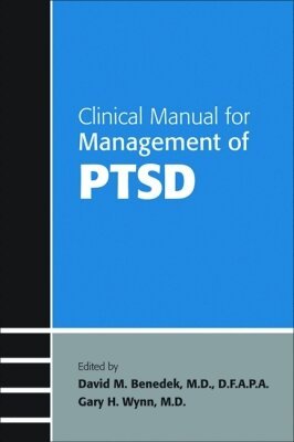 Clinical Manual for Management of PTSD by David M Benedek, Gary H Wynn