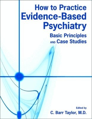 C. Barr Taylor - How to Practice Evidence-Based Psychiatry, Häftad. Tillgänglighet: Lägg i varukorg
