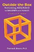 Outside the Box: Rethinking ADD/ADHD in Children and Adults