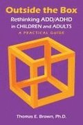 Outside the Box: Rethinking ADD/ADHD in Children and Adults