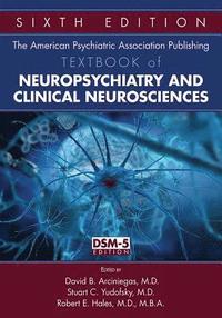 American Psychiatric Association Publishing Textbook of Neuropsychiatry and Clinical Neurosciences