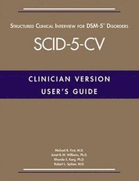 User's Guide for the Structured Clinical Interview for DSM-5� Disorders-Clinician Version (SCID-5-CV)