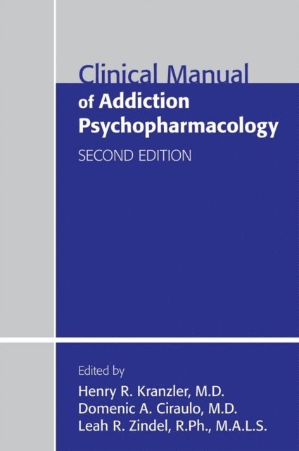 Leah R. Zindel, Domenic A. Ciraulo, Henry R. Kranzler - Clinical Manual of Addiction Psychopharmacology, E-bok