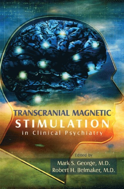 Robert H. Belmaker, Mark S. George - Transcranial Magnetic Stimulation in Clinical Psychiatry, E-bok