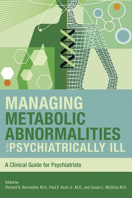 Evelyn McElroy, Paul E. Keck, Richard A. Bermudes - Managing Metabolic Abnormalities in the Psychiatrically Ill, E-bok