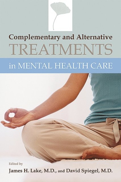 David Spiegel, James H. Lake - Complementary and Alternative Treatments in Mental Health Care, E-bok
