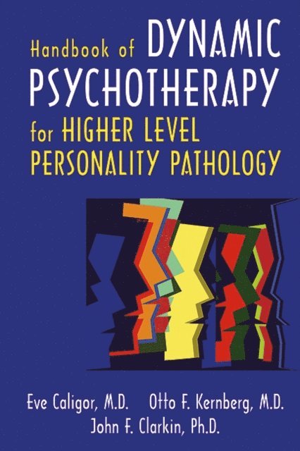 John F. Clarkin, Otto F. Kernberg, Eve Caligor - Handbook of Dynamic Psychotherapy for Higher Level Personality Pathology, E-bok