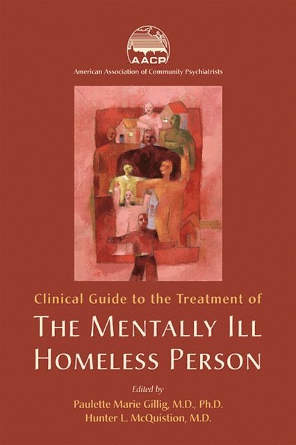 Hunter L. McQuistion, Paulette Marie Gillig - Clinical Guide to the Treatment of the Mentally Ill Homeless Person, E-bok