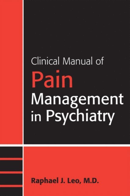 Raphael J. Leo - Clinical Manual of Pain Management in Psychiatry, E-bok