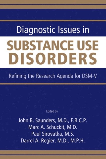 Darrel A. Regier, Paul J. Sirovatka, Marc A. Schuckit, John B. Saunders - Diagnostic Issues in Substance Use Disorders, E-bok