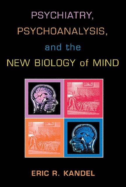 Eric R. Kandel - Psychiatry, Psychoanalysis, and the New Biology of Mind, E-bok