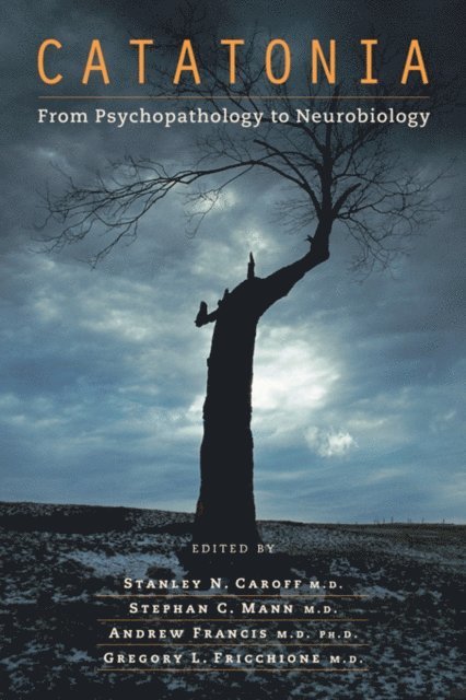 Gregory L. Fricchione, Andrew Francis, Stephan C. Mann, Stanley N. Caroff - Catatonia, E-bok