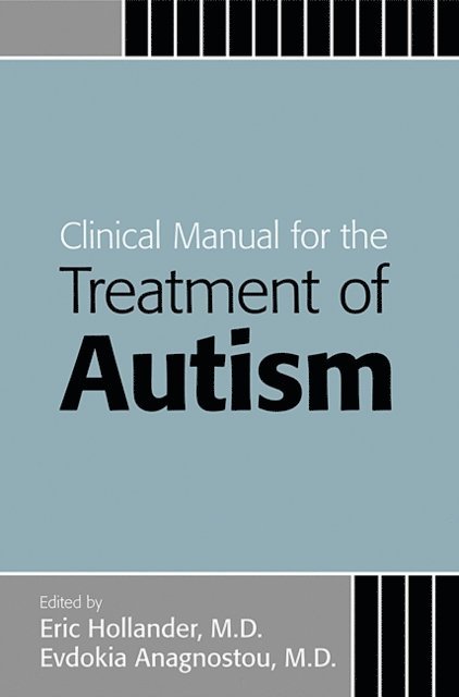Evdokia Anagnostou, Eric Hollander - Clinical Manual for the Treatment of Autism, E-bok