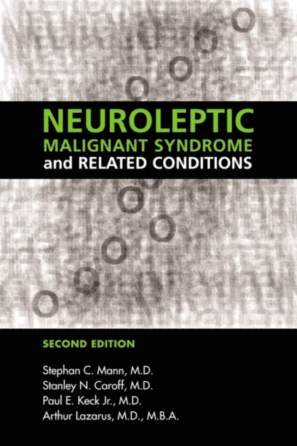Arthur Lazarus, Paul E. Keck, Stanley N. Caroff, Stephan C. Mann - Neuroleptic Malignant Syndrome and Related Conditions, E-bok
