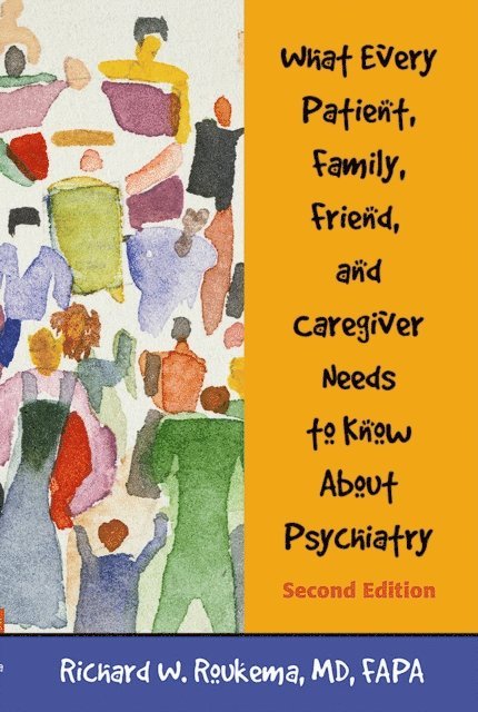 Richard W. Roukema - What Every Patient, Family, Friend, and Caregiver Needs to Know About Psychiatry, E-bok