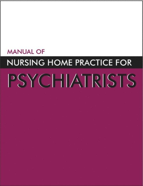 American Psychiatric Association - Manual of Nursing Home Practice for Psychiatrists, E-bok