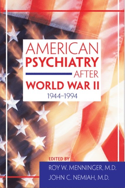 John C. Nemiah, Roy W. Menninger - American Psychiatry After World War II (1944-1994), E-bok