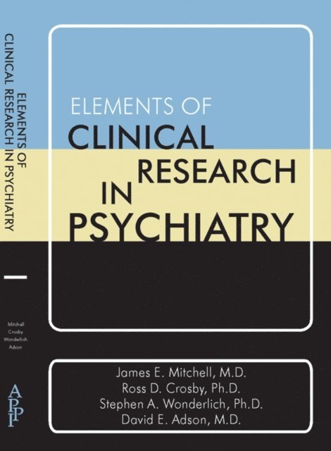 David E. Adson, Stephen A. Wonderlich, Ross D. Crosby, James E. Mitchell - Elements of Clinical Research in Psychiatry, E-bok