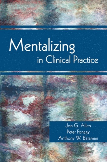 Anthony W. Bateman, Peter Fonagy, Jon G. Allen - Mentalizing in Clinical Practice, E-bok