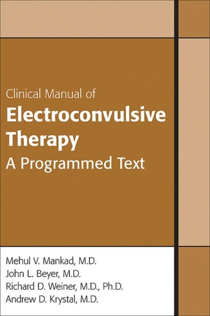 Andrew Krystal, Richard D. Weiner, John L. Beyer, Mehul V. Mankad - Clinical Manual of Electroconvulsive Therapy, E-bok