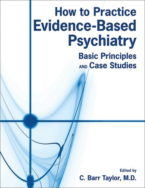 C. Barr Taylor - How to Practice Evidence-Based Psychiatry, E-bok. Tillgänglighet: Lägg i varukorg