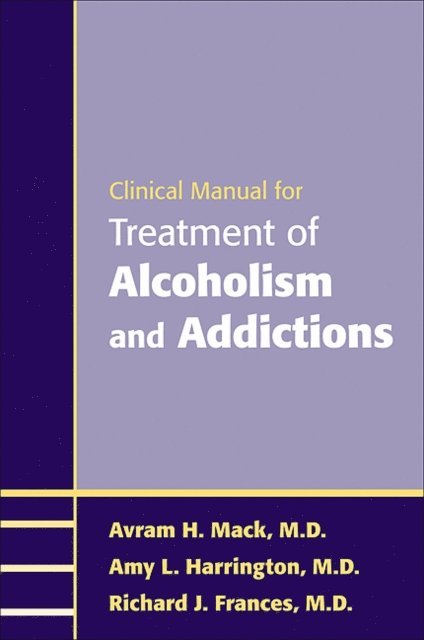 Richard J. Frances, Amy L. Harrington, Avram H. Mack - Clinical Manual for Treatment of Alcoholism and Addictions, E-bok