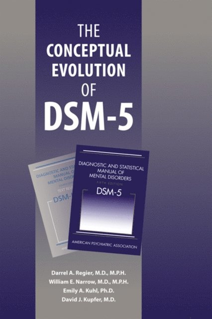 David J. Kupfer, Emily A. Kuhl, William E. Narrow, Darrel A. Regier - Conceptual Evolution of DSM-5, E-bok