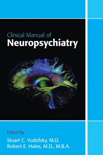 Robert E. Hales, Stuart C. Yudofsky - Clinical Manual of Neuropsychiatry, E-bok