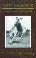 Charles Wellington Furlong - Let' Er Buck: A Story of the Passing of the Old West, Inbunden. Tillgänglighet: Tillfälligt slut
