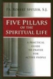 Robert Spitzer - Five Pillars of the Spiritual Life, Häftad