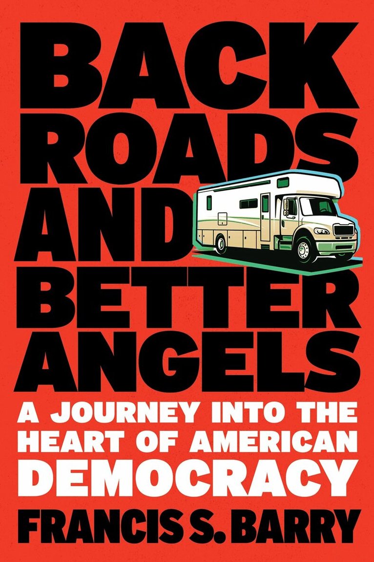 Francis S. Barry - Back Roads and Better Angels, Inbunden