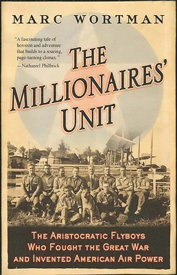 Marc Wortman - Millionaires' Unit: The Aristocratic Flyboys Who Fought the Great War and Invented American Air Power, Häftad